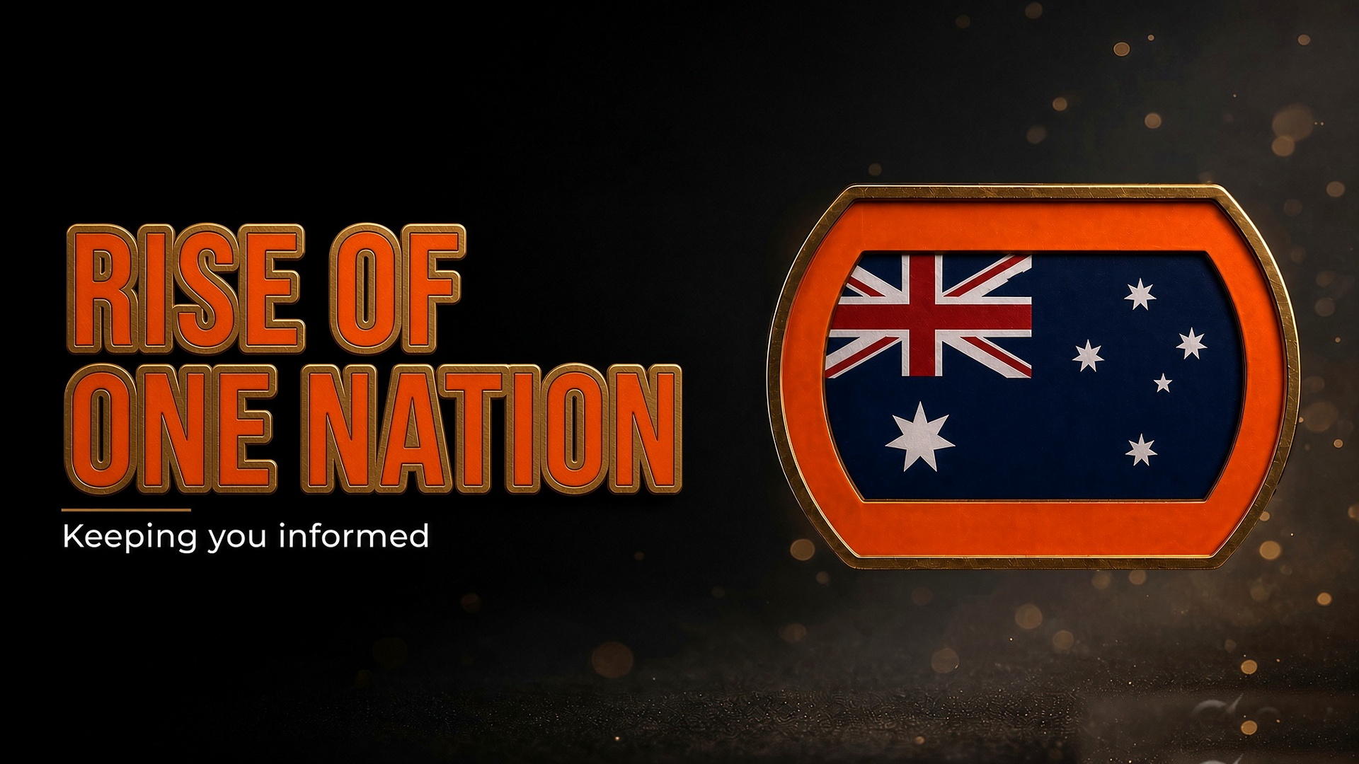 Rise of One Nation — Keeping you informed